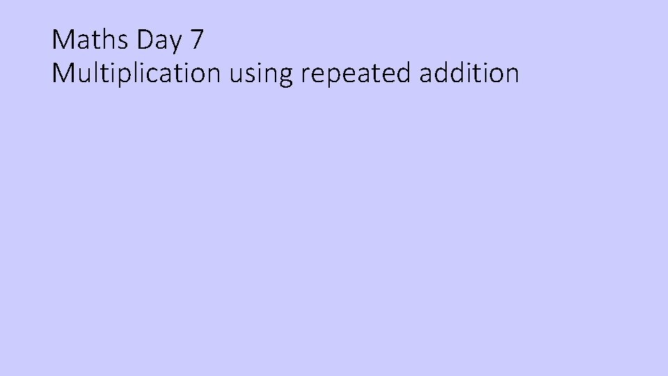 Maths Day 7 Multiplication using repeated addition 