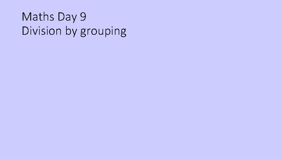 Maths Day 9 Division by grouping 