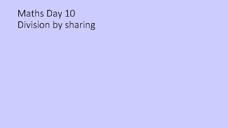 Maths Day 10 Division by sharing 