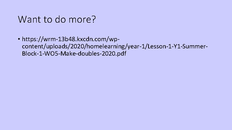 Want to do more? • https: //wrm-13 b 48. kxcdn. com/wpcontent/uploads/2020/homelearning/year-1/Lesson-1 -Y 1 -Summer.