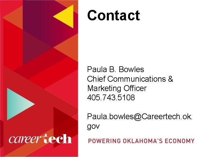 Contact Paula B. Bowles Chief Communications & Marketing Officer 405. 743. 5108 Paula. bowles@Careertech.