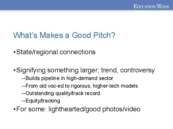 What’s Makes a Good Pitch? • State/regional connections • Signifying something larger; trend, controversy