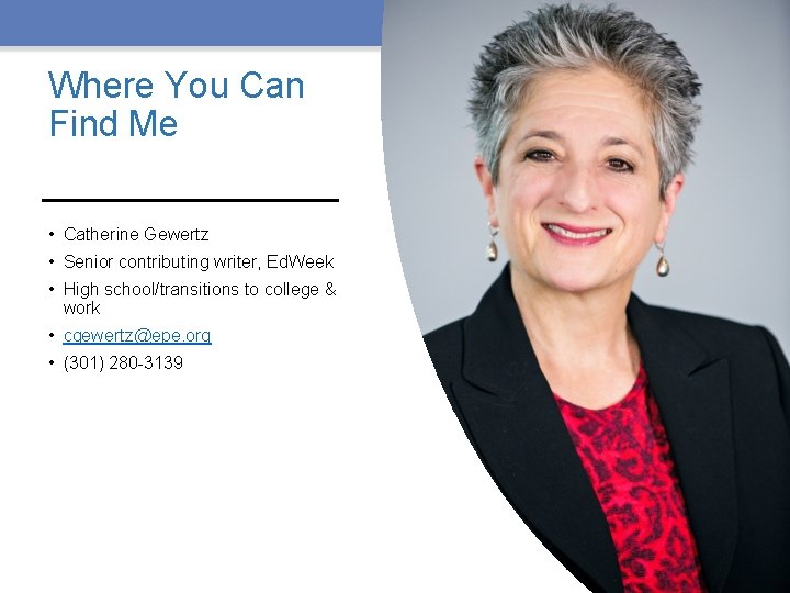 Where You Can Find Me • Catherine Gewertz • Senior contributing writer, Ed. Week