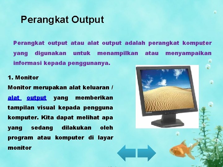 Perangkat Output Perangkat output atau alat output adalah perangkat komputer yang digunakan untuk menampilkan