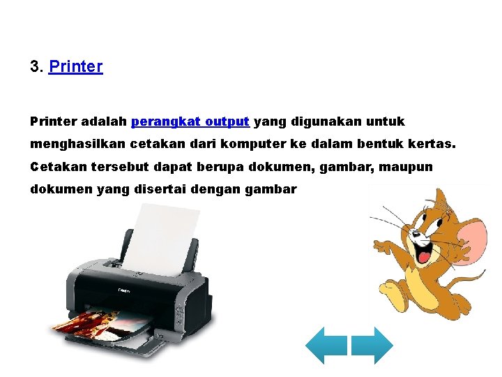 3. Printer adalah perangkat output yang digunakan untuk menghasilkan cetakan dari komputer ke dalam