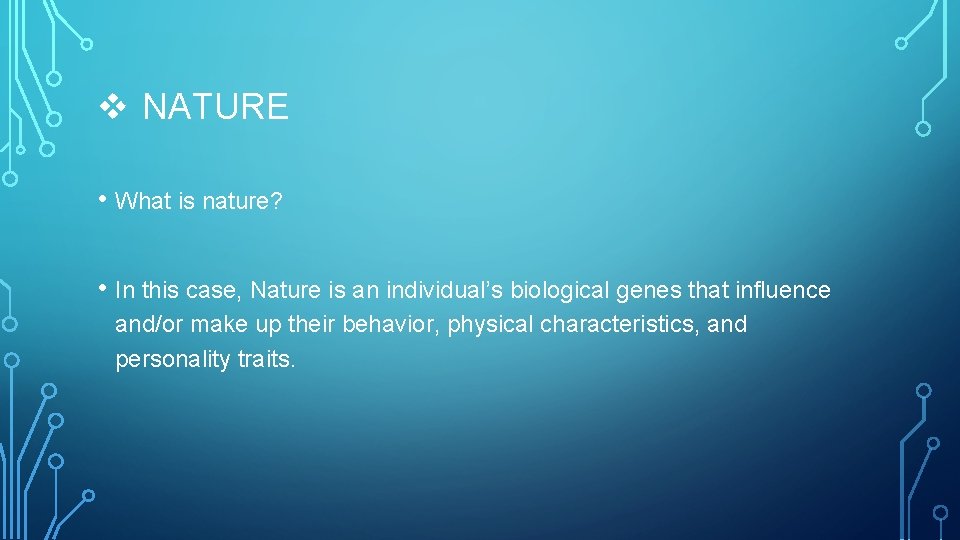 v NATURE • What is nature? • In this case, Nature is an individual’s