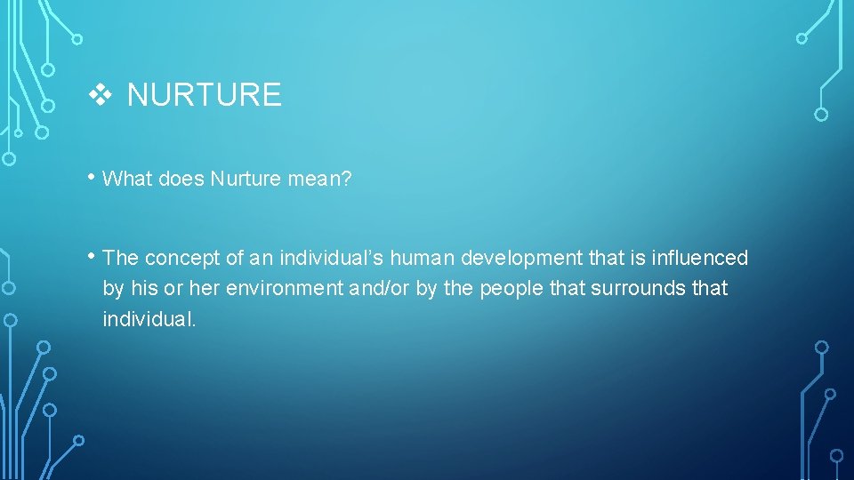 v NURTURE • What does Nurture mean? • The concept of an individual’s human