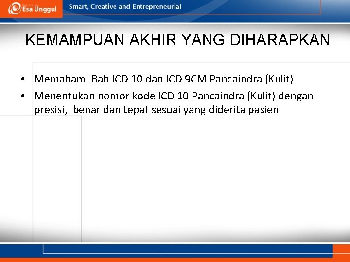 KEMAMPUAN AKHIR YANG DIHARAPKAN • Memahami Bab ICD 10 dan ICD 9 CM Pancaindra