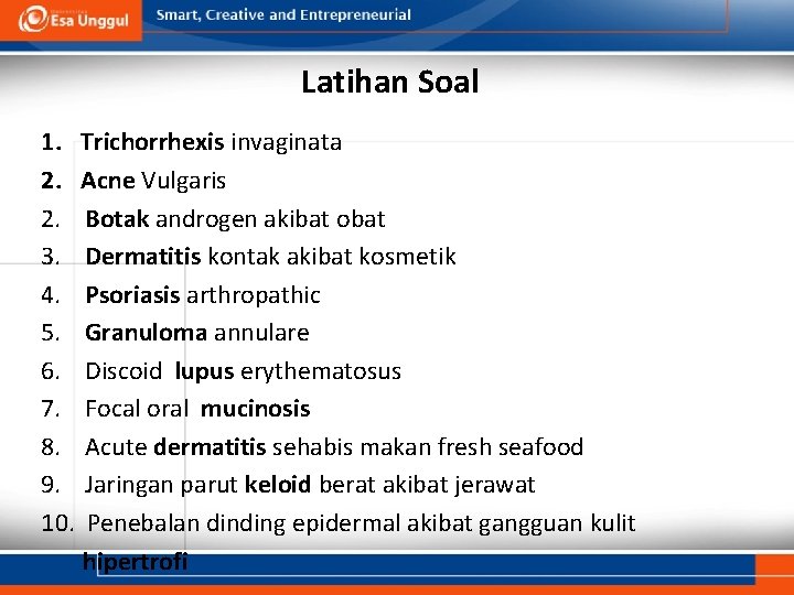 Latihan Soal 1. Trichorrhexis invaginata 2. Acne Vulgaris 2. Botak androgen akibat obat 3.
