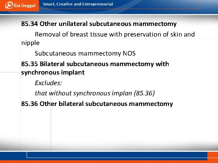 85. 34 Other unilateral subcutaneous mammectomy Removal of breast tissue with preservation of skin