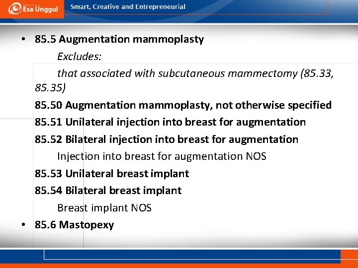  • 85. 5 Augmentation mammoplasty Excludes: that associated with subcutaneous mammectomy (85. 33,