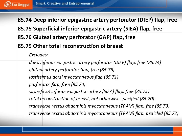 85. 74 Deep inferior epigastric artery perforator (DIEP) flap, free 85. 75 Superficial inferior