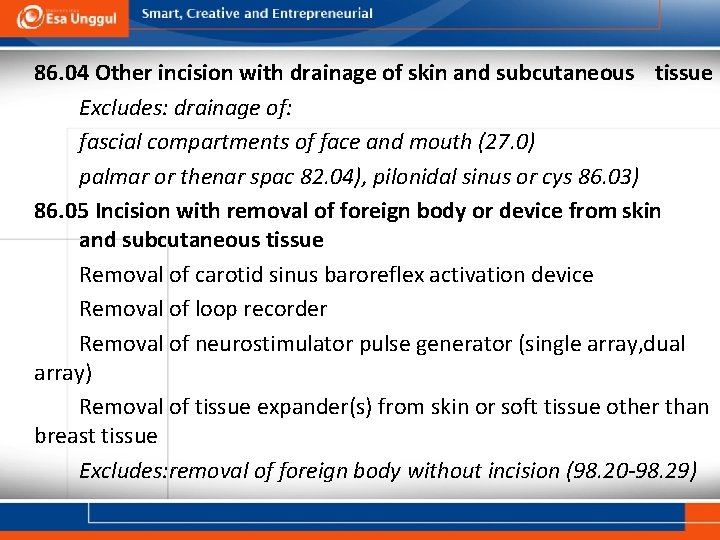 86. 04 Other incision with drainage of skin and subcutaneous tissue Excludes: drainage of: