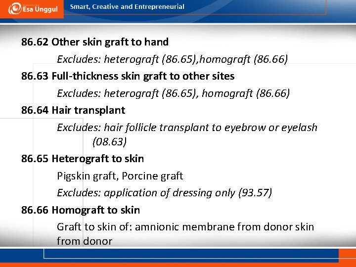 86. 62 Other skin graft to hand Excludes: heterograft (86. 65), homograft (86. 66)