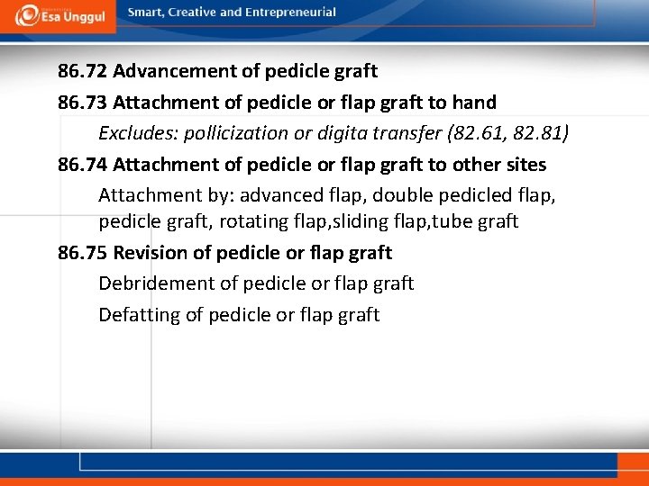 86. 72 Advancement of pedicle graft 86. 73 Attachment of pedicle or flap graft