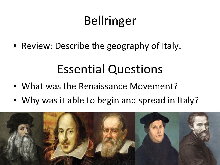 Bellringer • Review: Describe the geography of Italy. Essential Questions • What was the