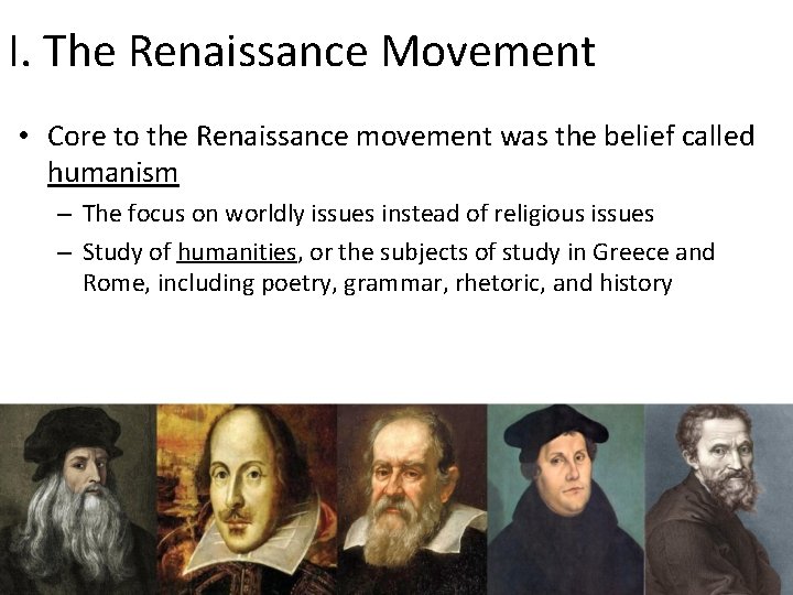 I. The Renaissance Movement • Core to the Renaissance movement was the belief called