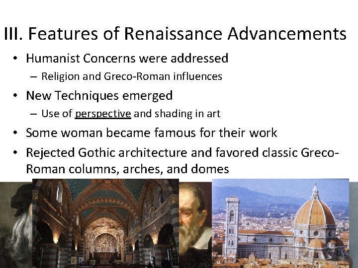 III. Features of Renaissance Advancements • Humanist Concerns were addressed – Religion and Greco-Roman
