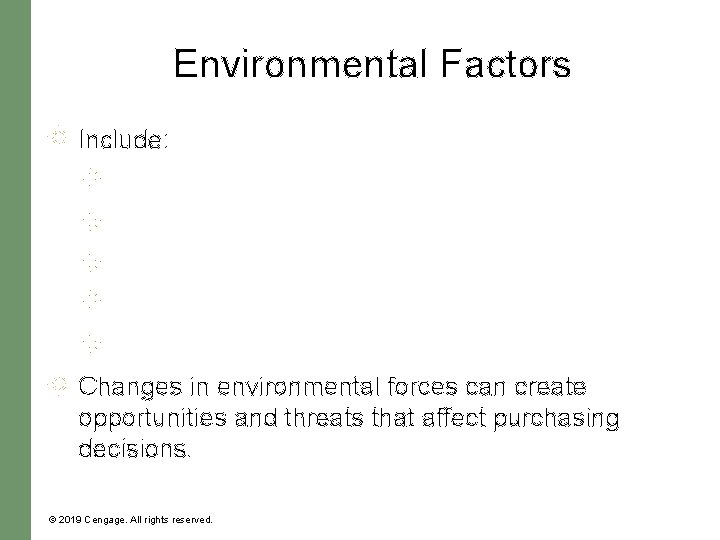Environmental Factors Include: Changes in environmental forces can create opportunities and threats that affect