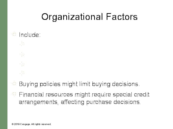 Organizational Factors Include: Buying policies might limit buying decisions. Financial resources might require special