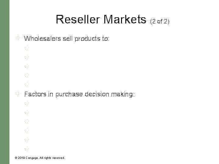 Reseller Markets (2 of 2) Wholesalers sell products to: Factors in purchase decision making: