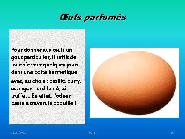 Œufs parfumés Pour donner aux œufs un gout particulier, il suffit de les enfermer