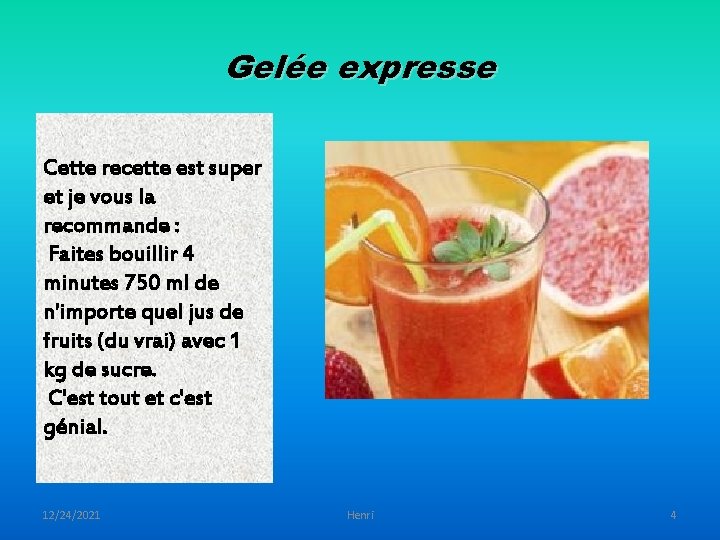 Gelée expresse Cette recette est super et je vous la recommande : Faites bouillir