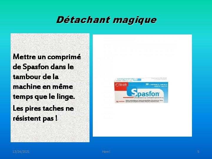 Détachant magique Mettre un comprimé de Spasfon dans le tambour de la machine en
