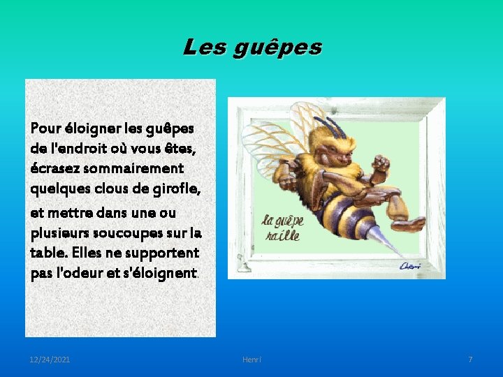 Les guêpes Pour éloigner les guêpes de l'endroit où vous êtes, écrasez sommairement quelques