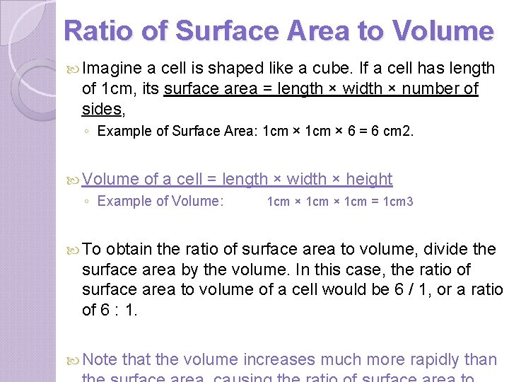 Ratio of Surface Area to Volume Imagine a cell is shaped like a cube.