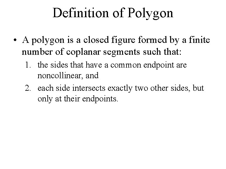 Definition of Polygon • A polygon is a closed figure formed by a finite