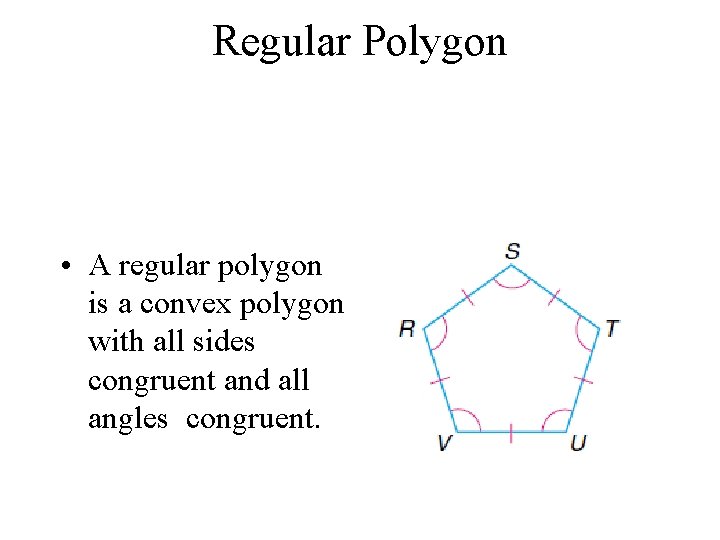 Regular Polygon • A regular polygon is a convex polygon with all sides congruent