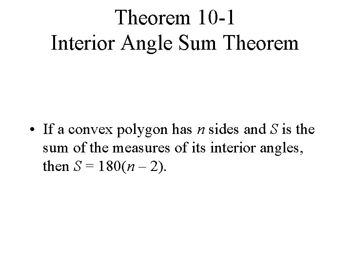 Theorem 10 -1 Interior Angle Sum Theorem • If a convex polygon has n