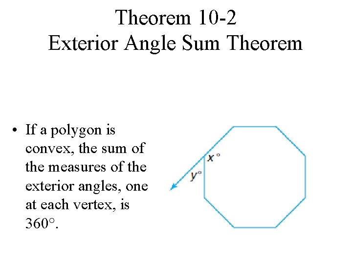 Theorem 10 -2 Exterior Angle Sum Theorem • If a polygon is convex, the