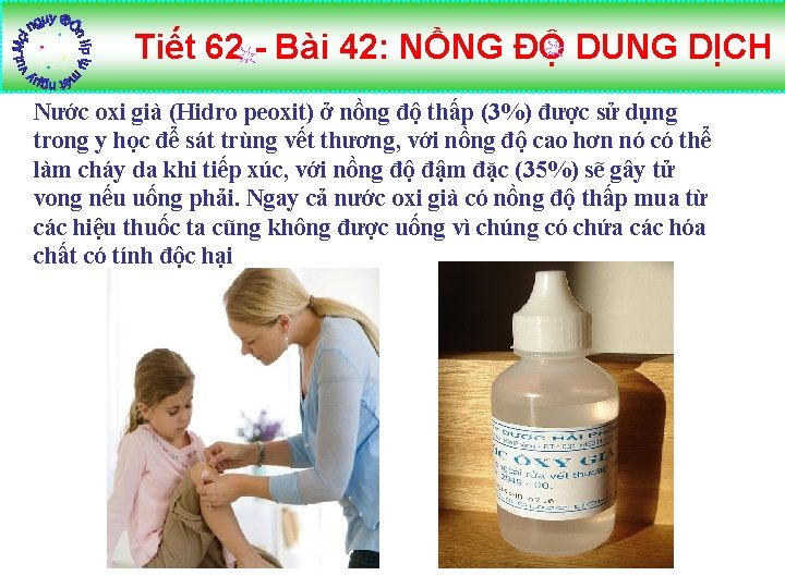 Tiết 62 - Bài 42: NỒNG ĐỘ DUNG DỊCH Nước oxi già (Hidro peoxit)