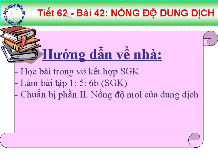 Tiết 62 - Bài 42: NỒNG ĐỘ DUNG DỊCH Hướng dẫn về nhà: -