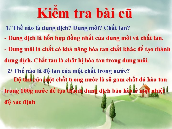 Kiểm tra bài cũ 1/ Thế nào là dung dịch? Dung môi? Chất tan?