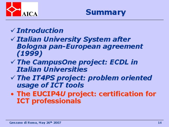 Summary ü Introduction ü Italian University System after Bologna pan-European agreement (1999) ü The