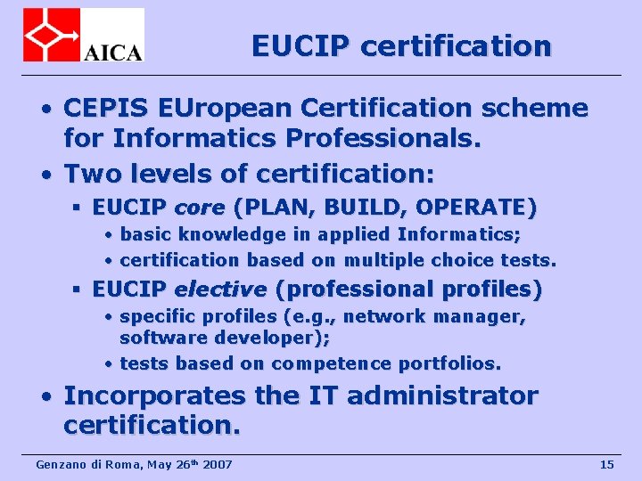 EUCIP certification • CEPIS EUropean Certification scheme for Informatics Professionals. • Two levels of