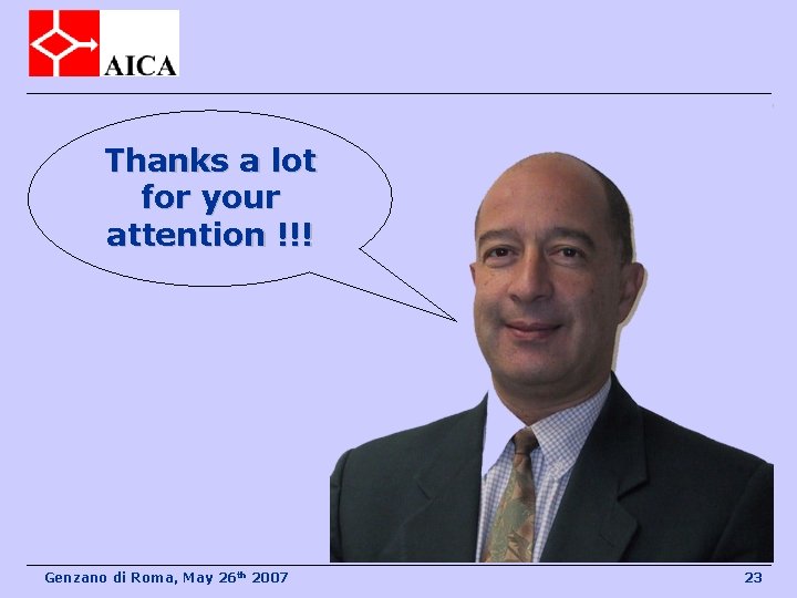 Thanks a lot for your attention !!! Genzano di Roma, May 26 th 2007