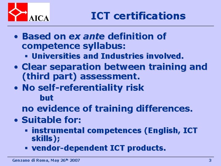 ICT certifications • Based on ex ante definition of competence syllabus: § Universities and