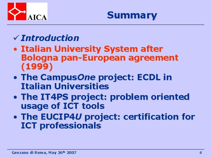 Summary ü Introduction • Italian University System after Bologna pan-European agreement (1999) • The