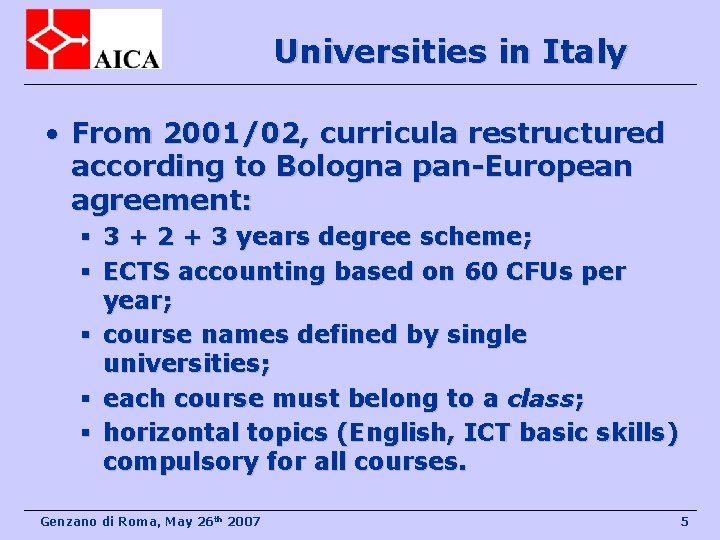 Universities in Italy • From 2001/02, curricula restructured according to Bologna pan-European agreement: §