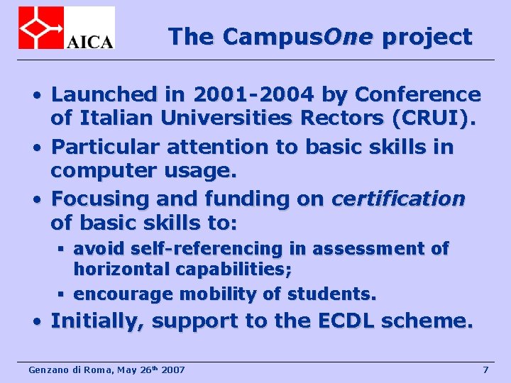 The Campus. One project • Launched in 2001 -2004 by Conference of Italian Universities