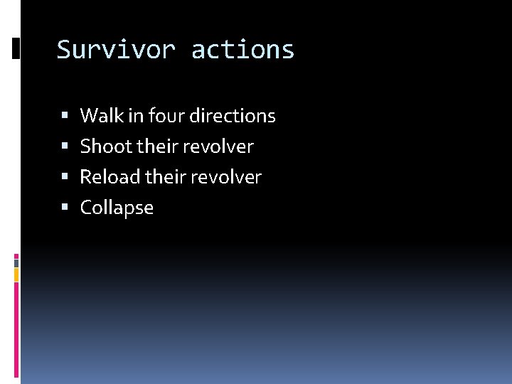 Survivor actions Walk in four directions Shoot their revolver Reload their revolver Collapse 