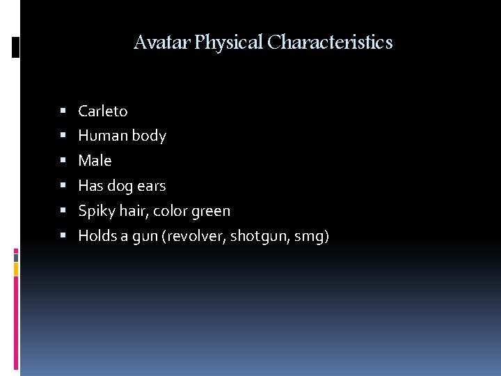 Avatar Physical Characteristics Carleto Human body Male Has dog ears Spiky hair, color green