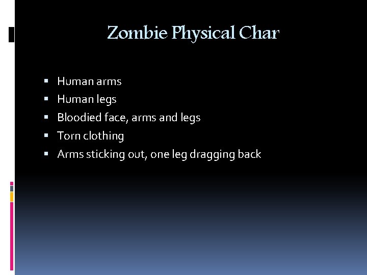 Zombie Physical Char Human arms Human legs Bloodied face, arms and legs Torn clothing