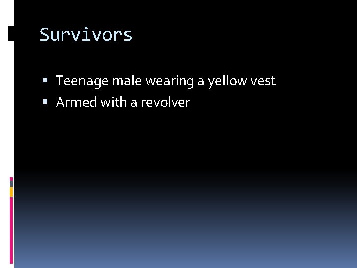 Survivors Teenage male wearing a yellow vest Armed with a revolver 