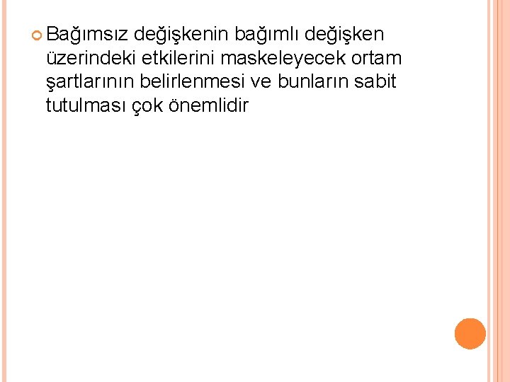  Bağımsız değişkenin bağımlı değişken üzerindeki etkilerini maskeleyecek ortam şartlarının belirlenmesi ve bunların sabit