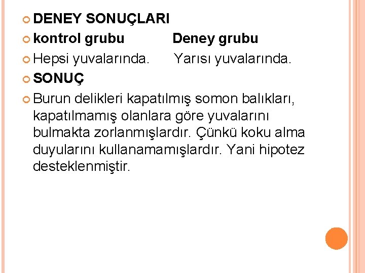  DENEY SONUÇLARI kontrol grubu Deney grubu Hepsi yuvalarında. Yarısı yuvalarında. SONUÇ Burun delikleri